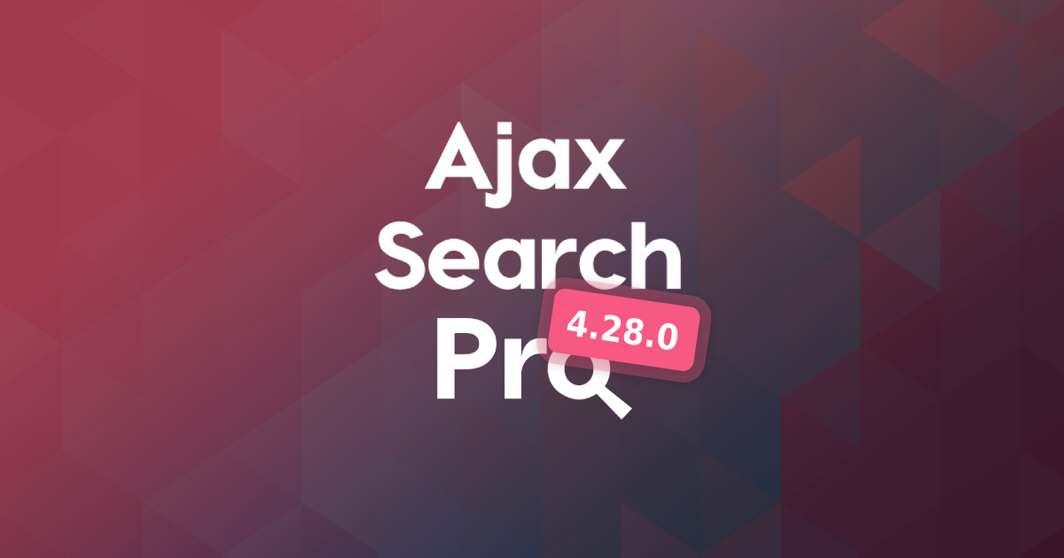 Ajax Search Pro 4.28.0 Update Features - Ajax Search Pro for WordPress